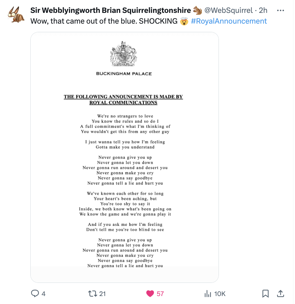 screenshot - Sir Webblyingworth Brian Squirrelingtonshire Wow, that came out of the blue. Shocking 4 Buckingham Palace The ing Announcement Is Made By Royal Communications We're no strangers to love. You know the rules and so do I A full commitment's what
